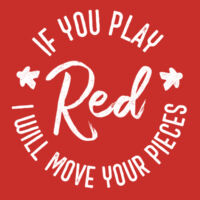 If You Play Red I Will Move Your Pieces Boardgames - Womens Icon Tee Design
